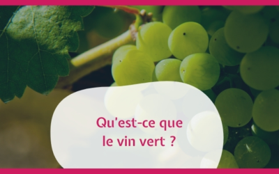 Qu’est-ce que le vin vert ?